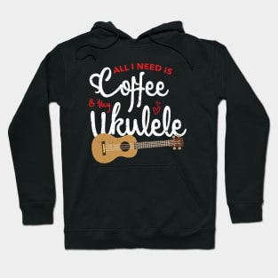 all i need is coffee and my ukulele Hoodie